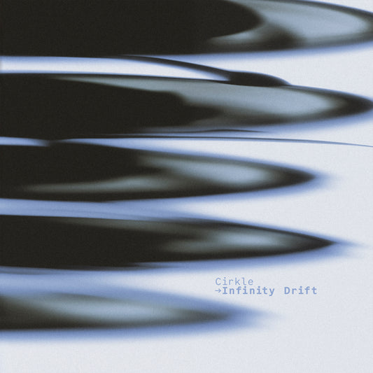 CIRKLE - INFINITY DRIFT - 12" VINYL